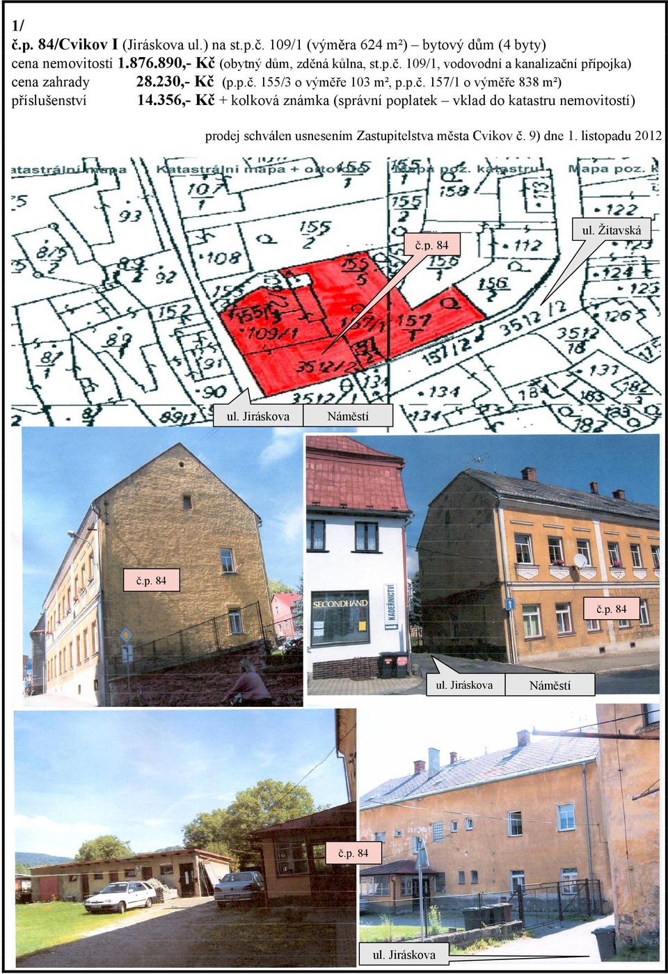 p.č. 157/1 o výměře 838 m²) 14.356,- Kč + kolková známka (správní poplatek vklad do katastru nemovitostí) ul.