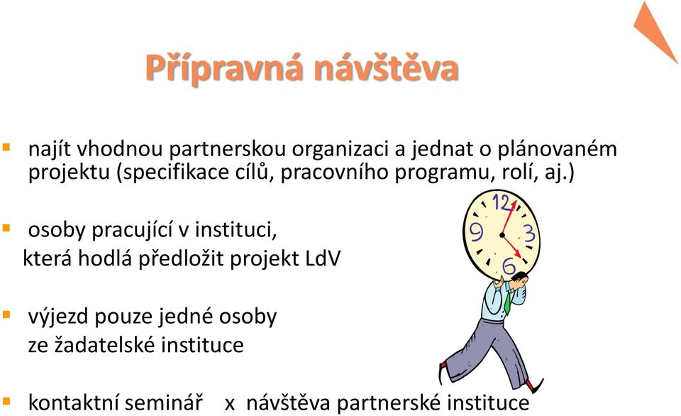 ) osoby pracující v instituci, která hodlá předložit projekt LdV výjezd