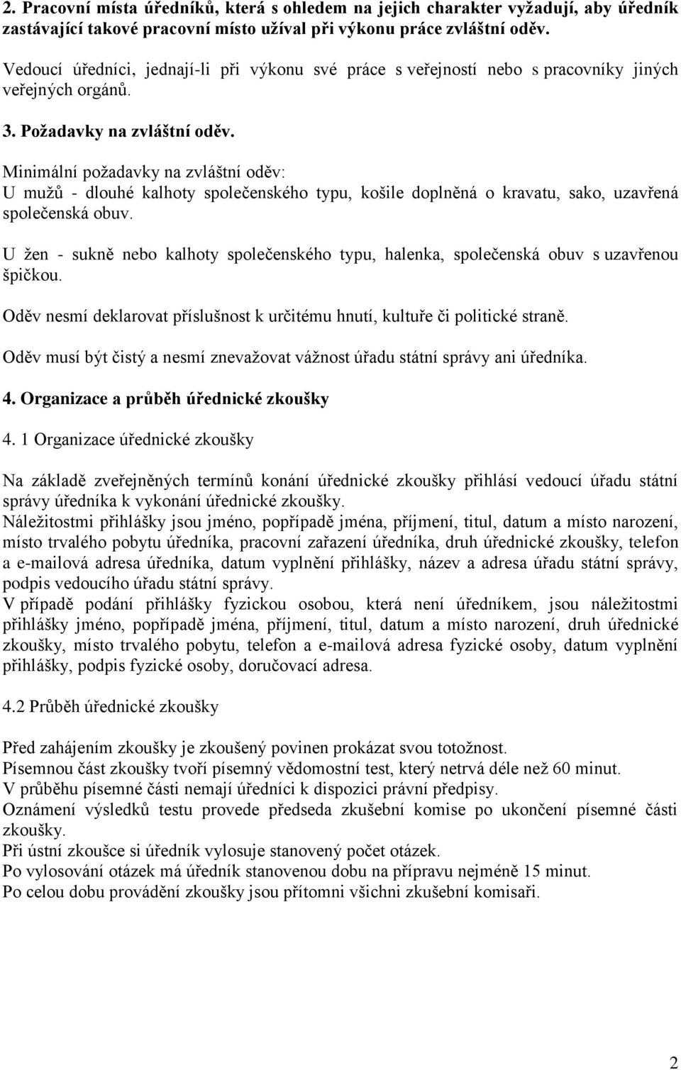 Minimální požadavky na zvláštní oděv: U mužů - dlouhé kalhoty společenského typu, košile doplněná o kravatu, sako, uzavřená společenská obuv.