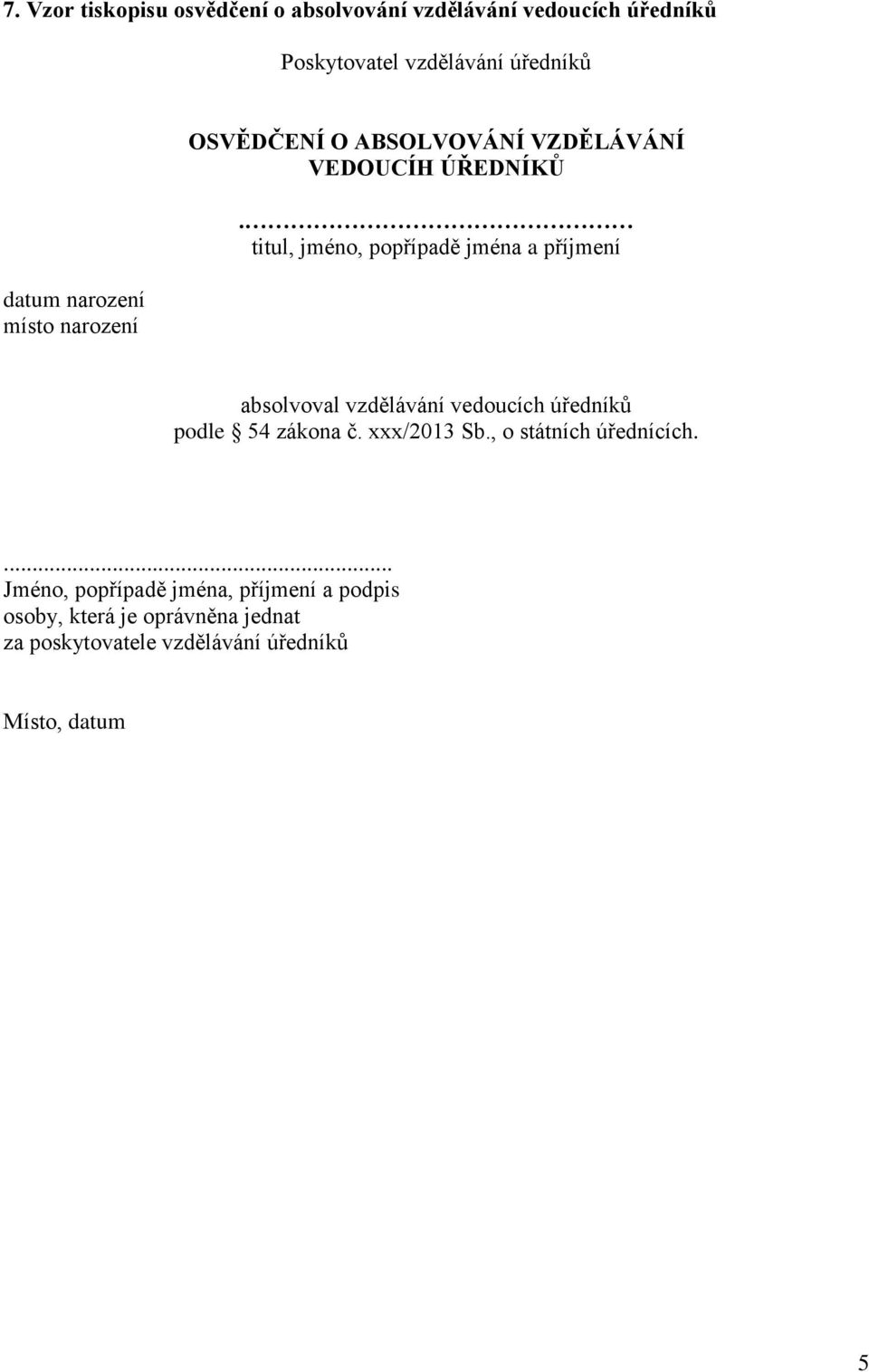 titul, jméno, popřípadě jména a příjmení absolvoval vzdělávání vedoucích úředníků podle 54 zákona č. xxx/2013 Sb.