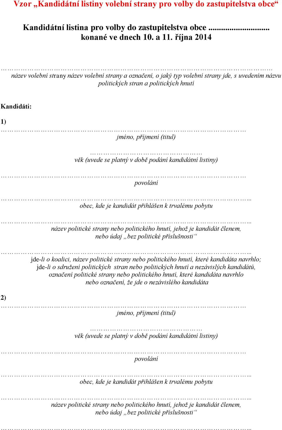 hnutí, jehož je kandidát členem, nebo údaj bez politické příslušnosti jde-li o koalici, název politické strany nebo politického hnutí, které kandidáta navrhlo; jde-li o sdružení politických stran
