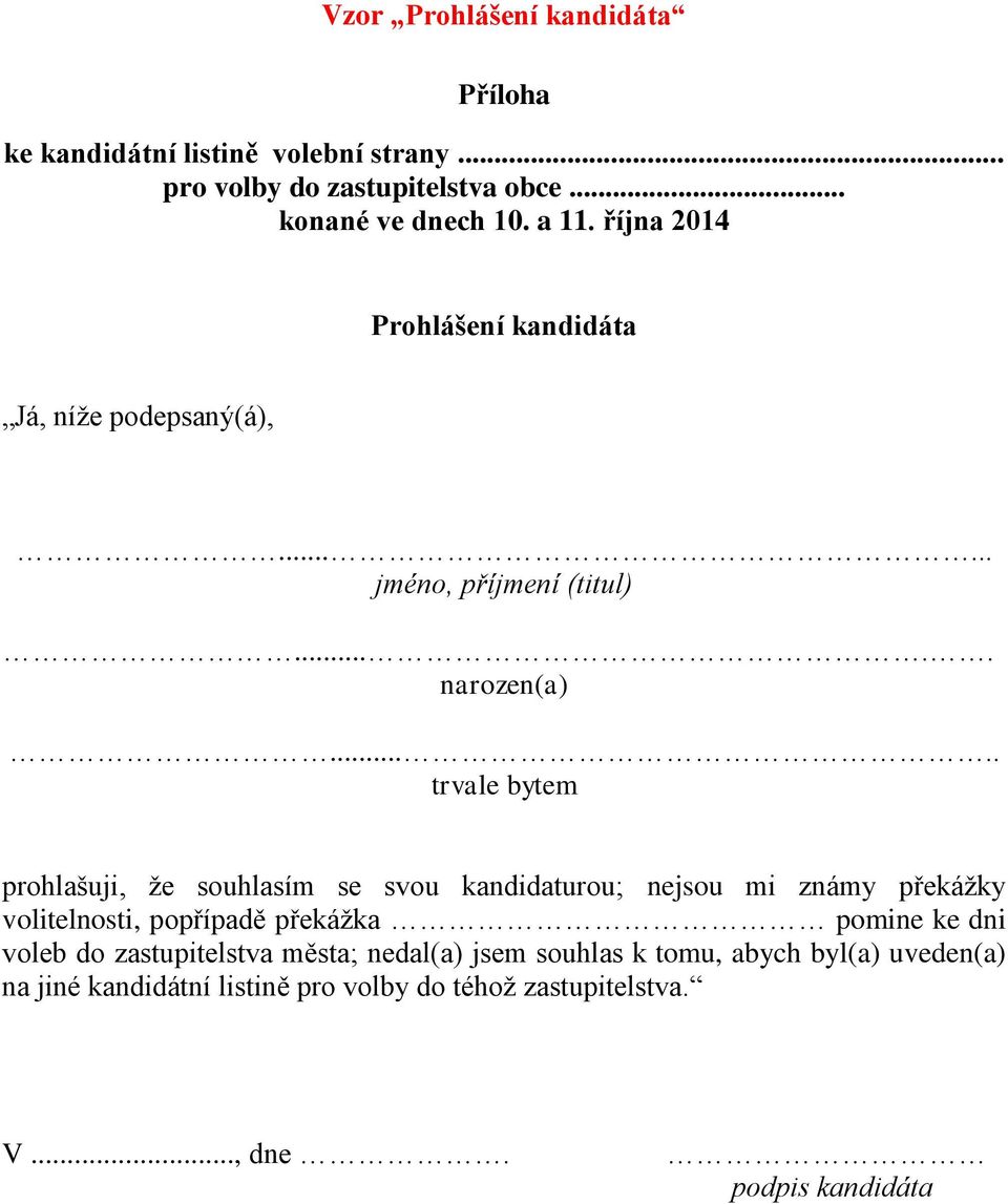 .... trvale bytem prohlašuji, že souhlasím se svou kandidaturou; nejsou mi známy překážky volitelnosti, popřípadě