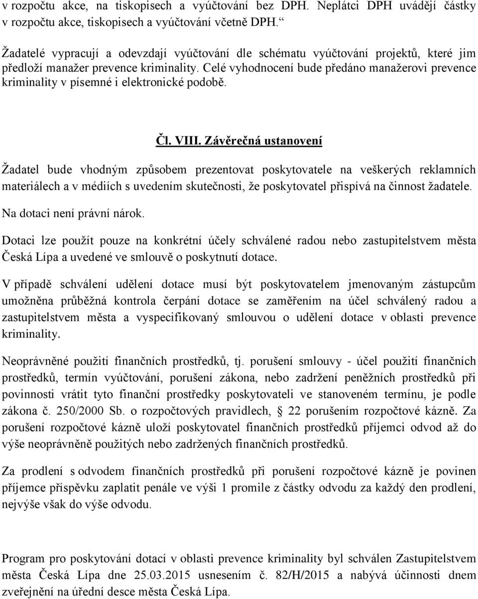 Celé vyhodnocení bude předáno manažerovi prevence kriminality v písemné i elektronické podobě. Čl. VIII.