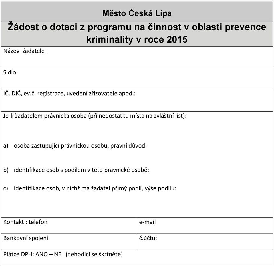 : Je-li žadatelem právnická osoba (při nedostatku místa na zvláštní list): a) osoba zastupující právnickou osobu, právní důvod: