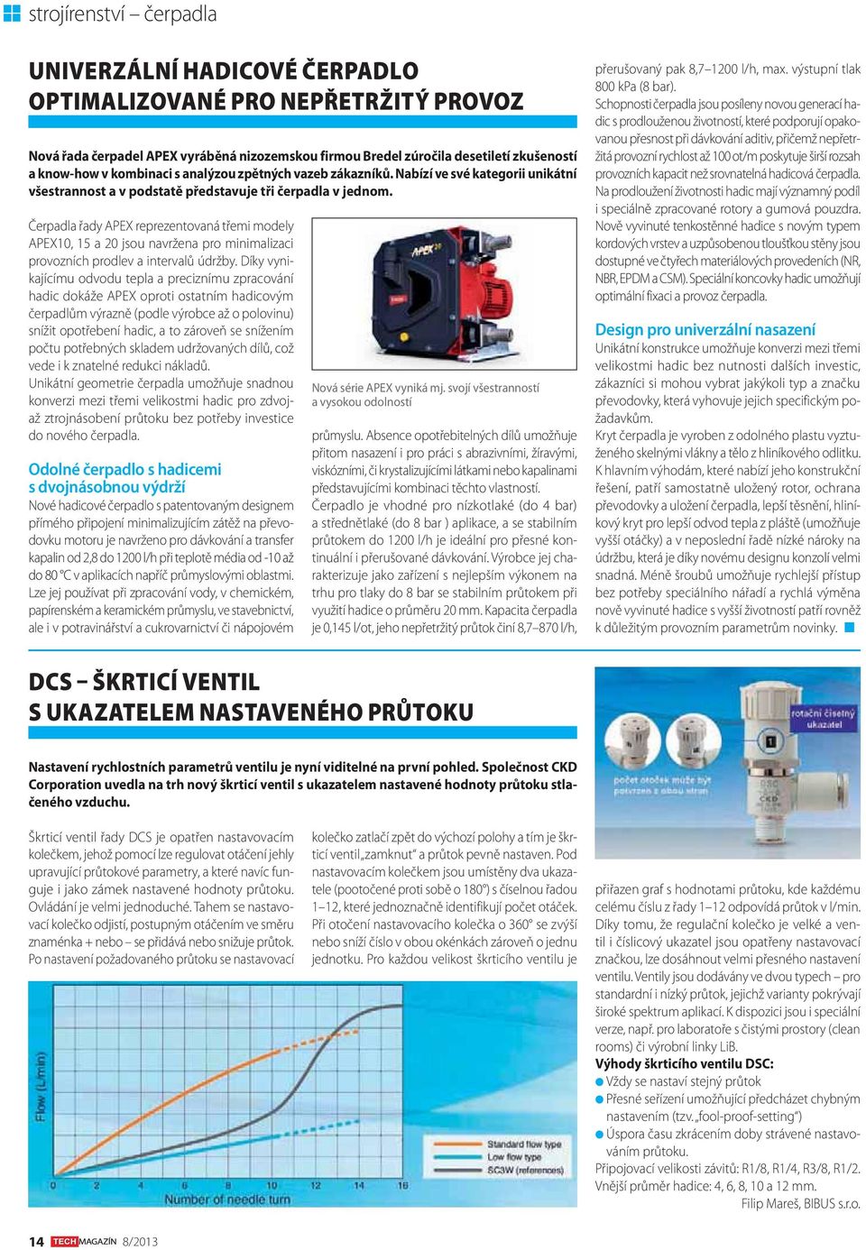 Čerpadla řady APEX reprezentovaná třemi modely APEX10, 15 a 20 jsou navržena pro minimalizaci provozních prodlev a intervalů údržby.