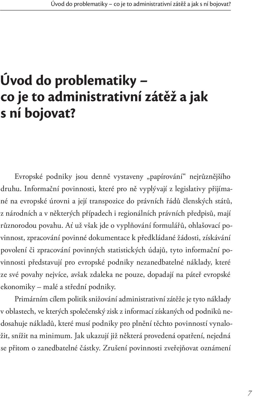 Informační povinnosti, které pro ně vyplývají z legislativy přijímané na evropské úrovni a její transpozice do právních řádů členských států, z národních a v některých případech i regionálních