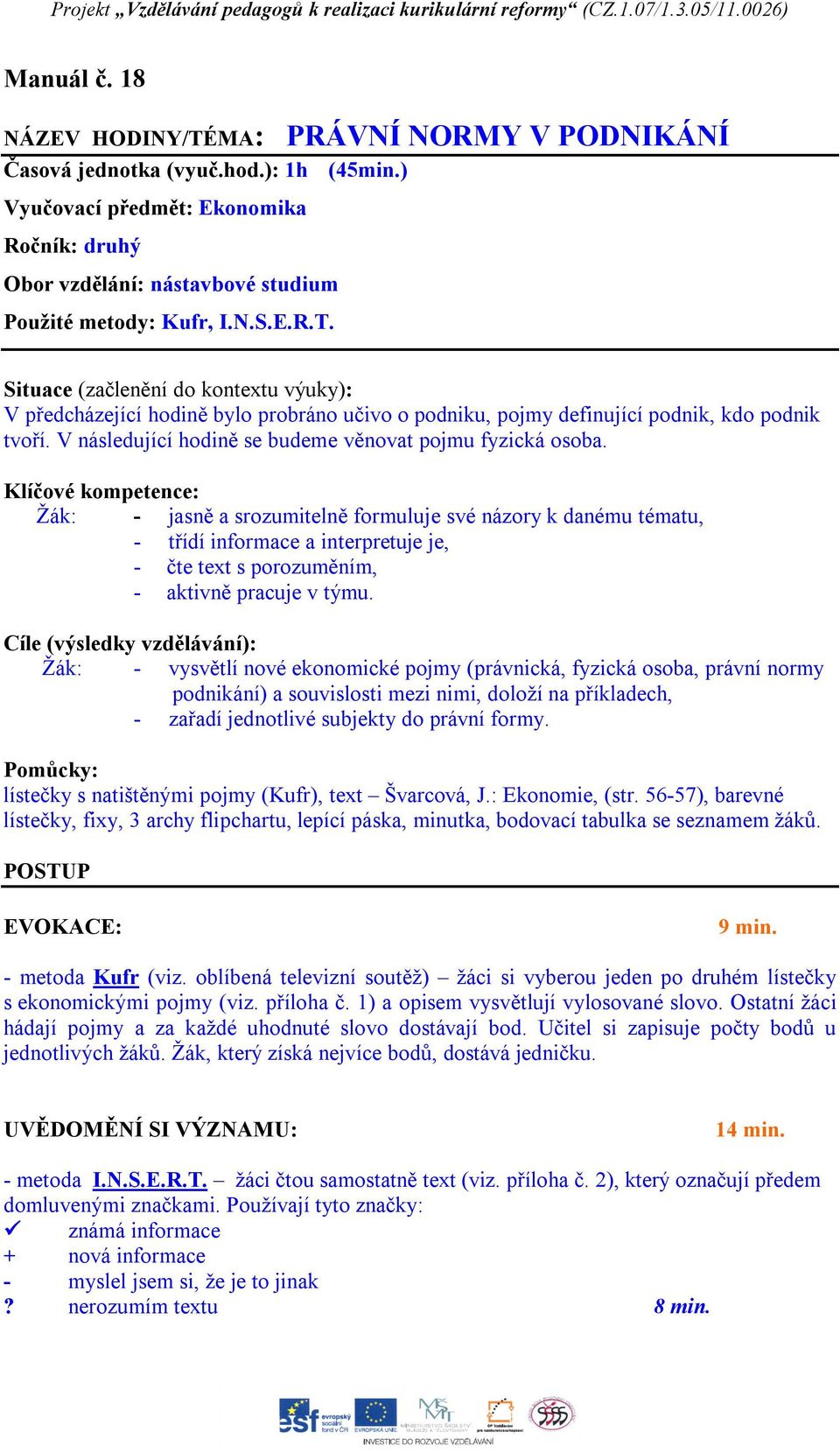 V následující hodině se budeme věnovat pojmu fyzická osoba.