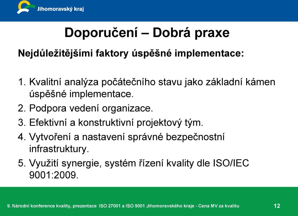 Podpora vedení organizace. 3. Efektivní a konstruktivní projektový tým. 4.