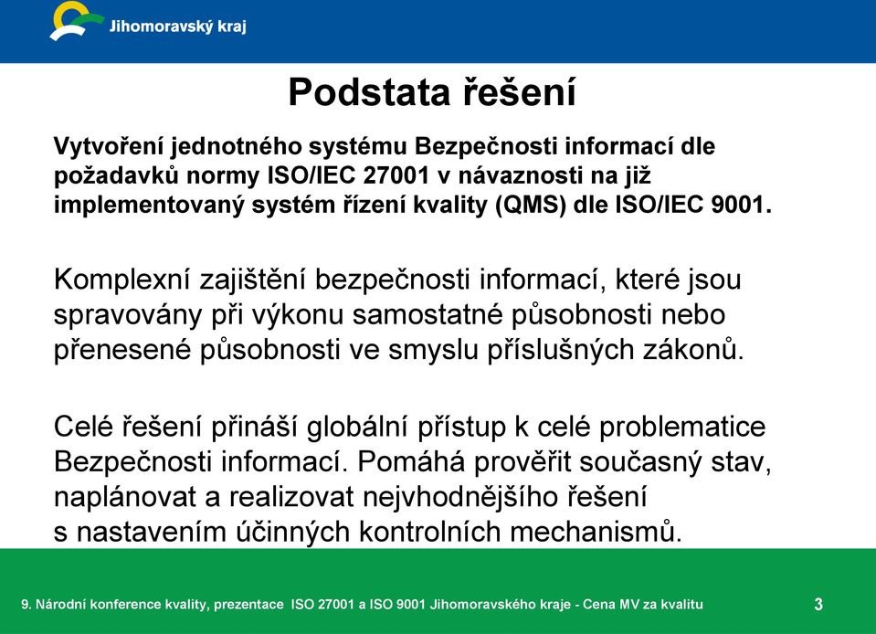 Komplexní zajištění bezpečnosti informací, které jsou spravovány při výkonu samostatné působnosti nebo přenesené působnosti ve smyslu