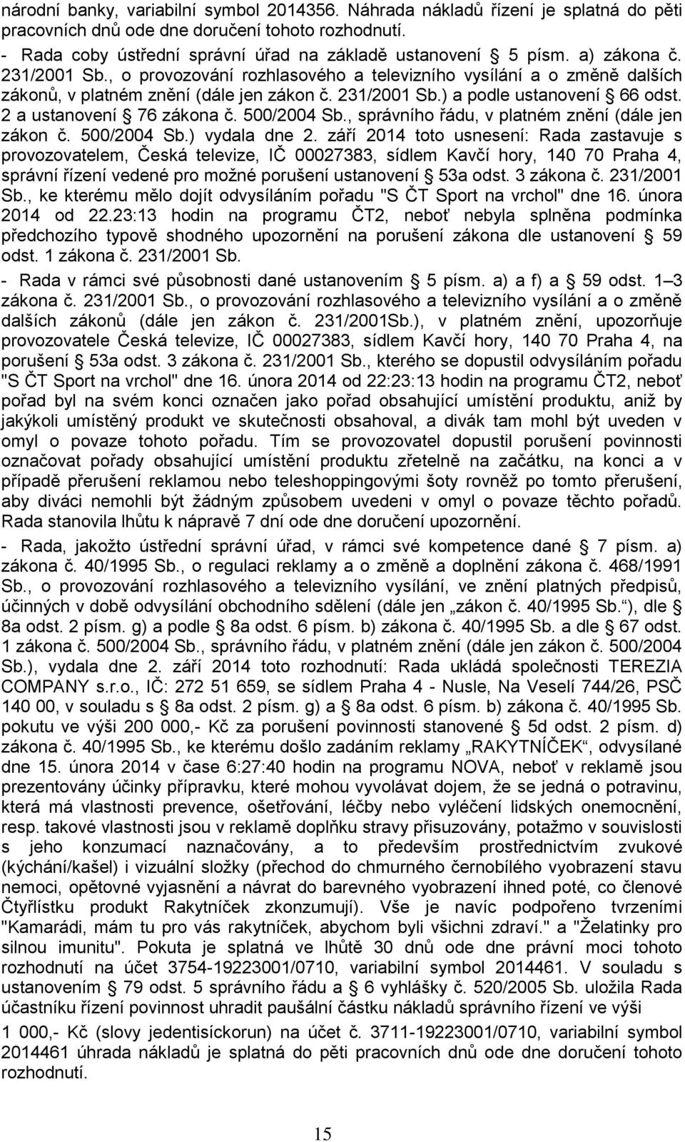 2 a ustanovení 76 zákona č. 500/2004 Sb., správního řádu, v platném znění (dále jen zákon č. 500/2004 Sb.) vydala dne 2.