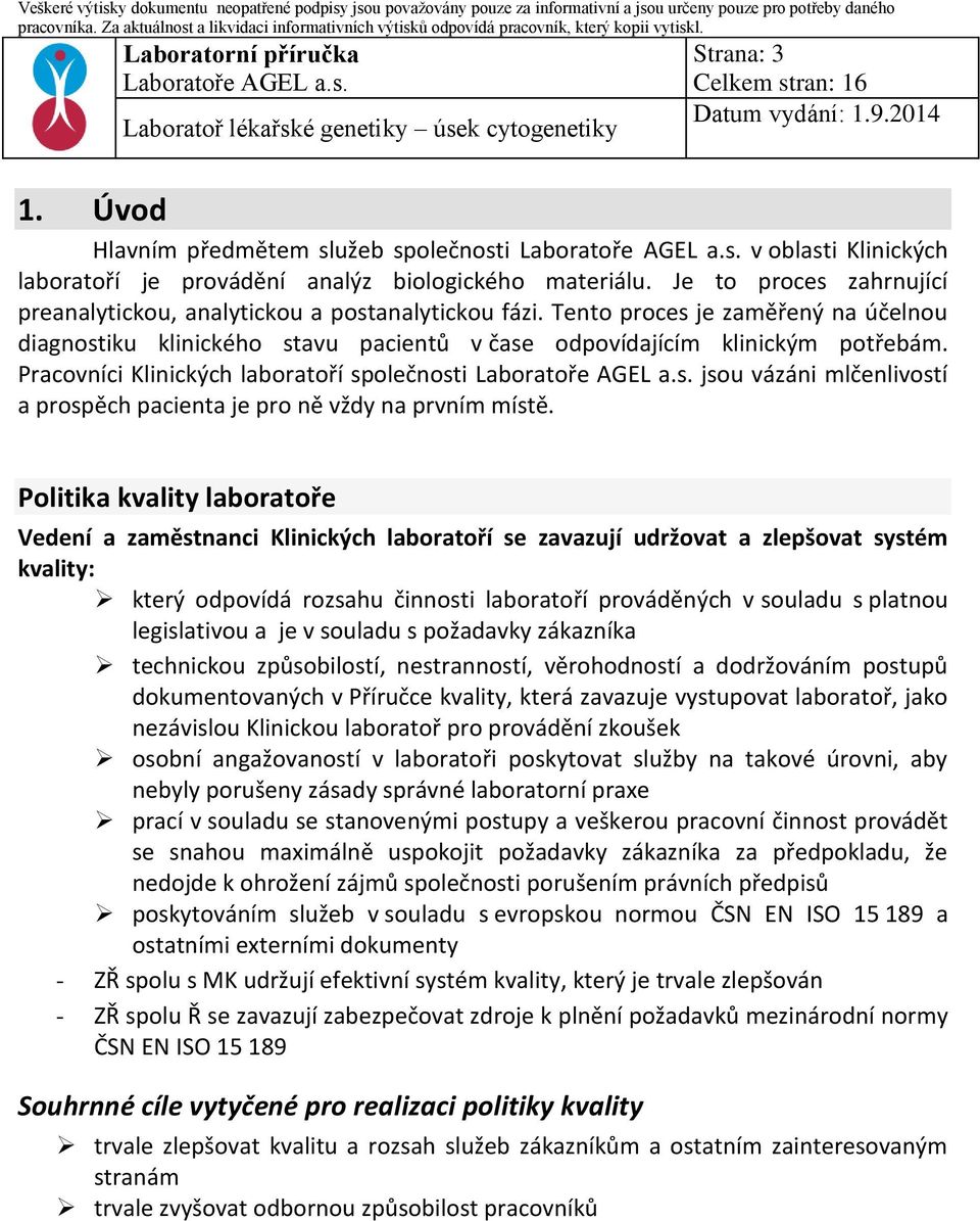 Pracovníci Klinických laboratoří společnosti jsou vázáni mlčenlivostí a prospěch pacienta je pro ně vždy na prvním místě.