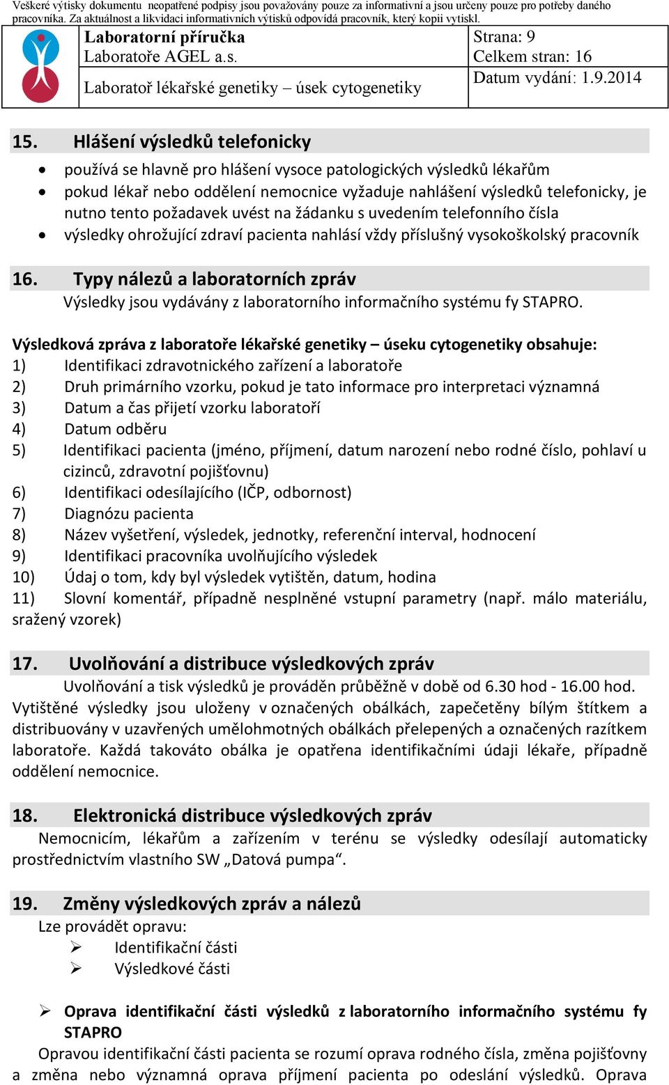 uvést na žádanku s uvedením telefonního čísla výsledky ohrožující zdraví pacienta nahlásí vždy příslušný vysokoškolský pracovník 16.