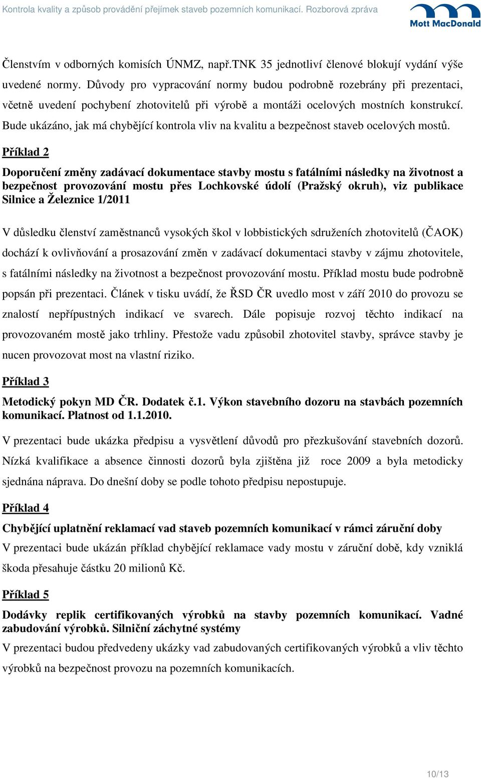 Bude ukázáno, jak má chybějící kontrola vliv na kvalitu a bezpečnost staveb ocelových mostů.