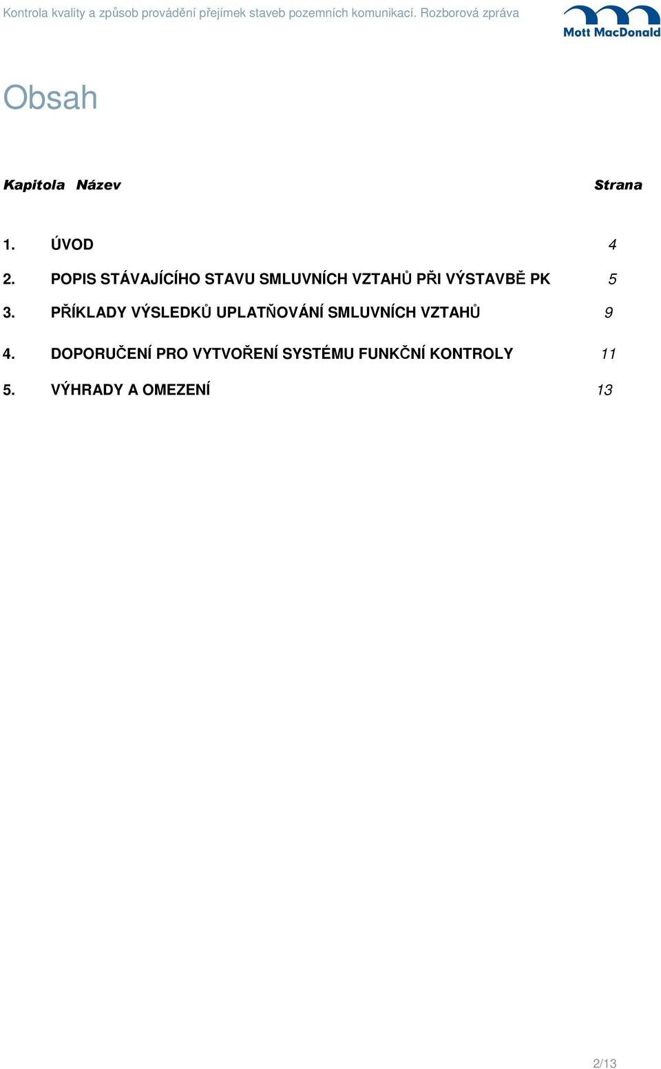 3. PŘÍKLADY VÝSLEDKŮ UPLATŇOVÁNÍ SMLUVNÍCH VZTAHŮ 9 4.