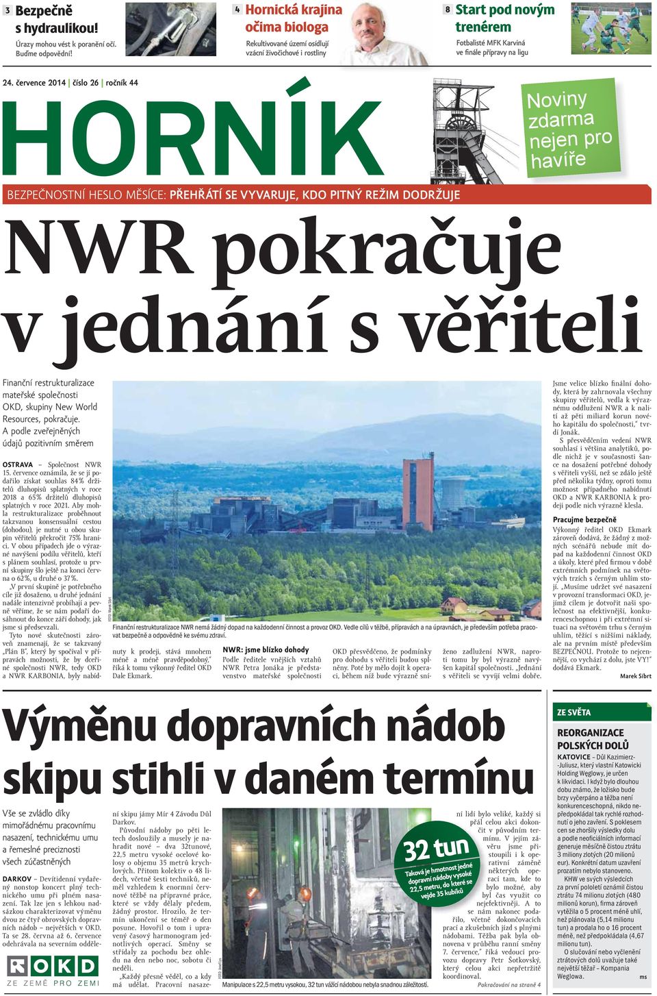 července 2014 číslo 26 ročník 44 Noviny zdarma nejen pro havíře BEZPEČNOSTNÍ HESLO MĚSÍCE: PŘEHŘÁTÍ SE VYVARUJE, KDO PITNÝ REŽIM DODRŽUJE NWR pokračuje v jednání s věřiteli Finanční restrukturalizace