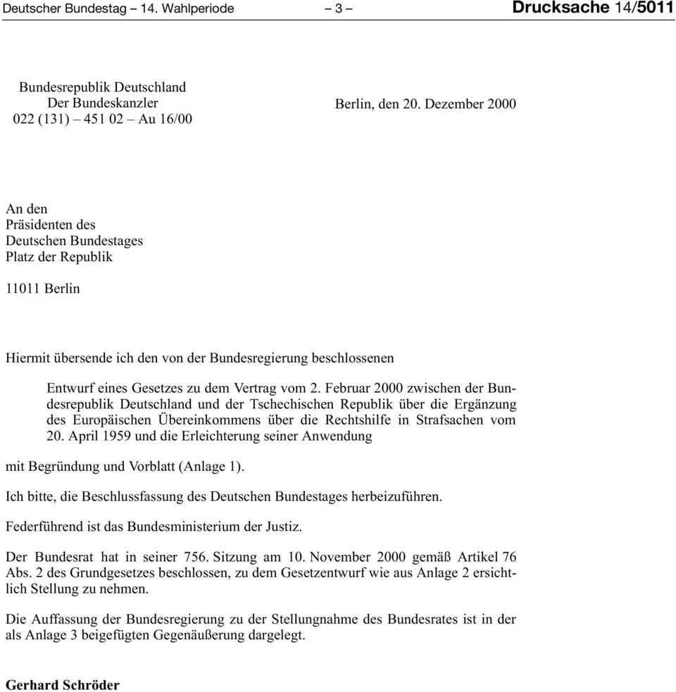 Februar 2000 zwischen der Bundesrepublik Deutschland und der Tschechischen Republik über die Ergänzung des Europäischen Übereinkommens über die Rechtshilfe in Strafsachen vom 20.