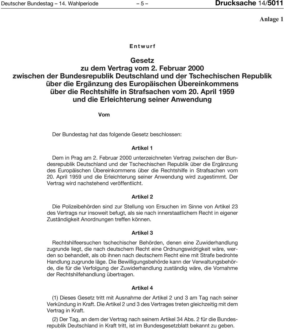 April 1959 und die Erleichterung seiner Anwendung Vom. Der Bundestag hat das folgende Gesetz beschlossen: Artikel 1 Dem in Prag am 2.