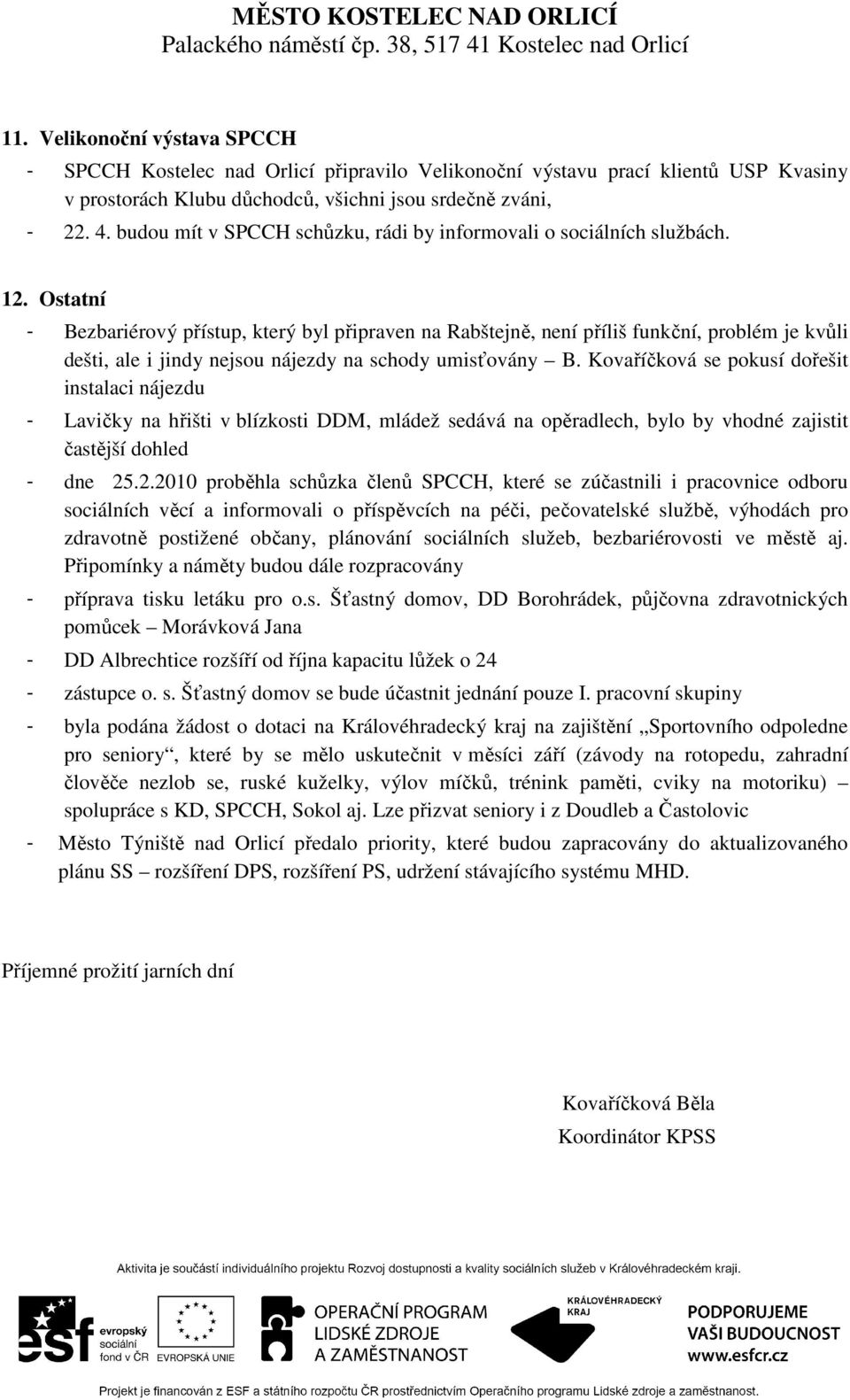 Ostatní - Bezbariérový přístup, který byl připraven na Rabštejně, není příliš funkční, problém je kvůli dešti, ale i jindy nejsou nájezdy na schody umisťovány B.