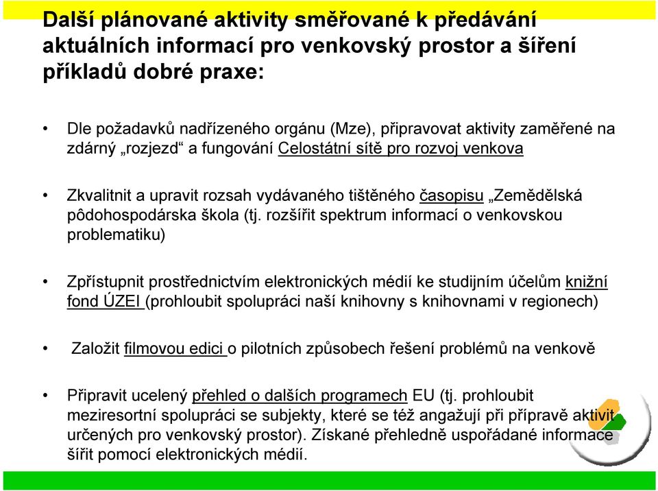 rozšířit spektrum informací o venkovskou problematiku) Zpřístupnit prostřednictvím elektronických médií ke studijním účelům knižní fond ÚZEI (prohloubit spolupráci naší knihovny s knihovnami v