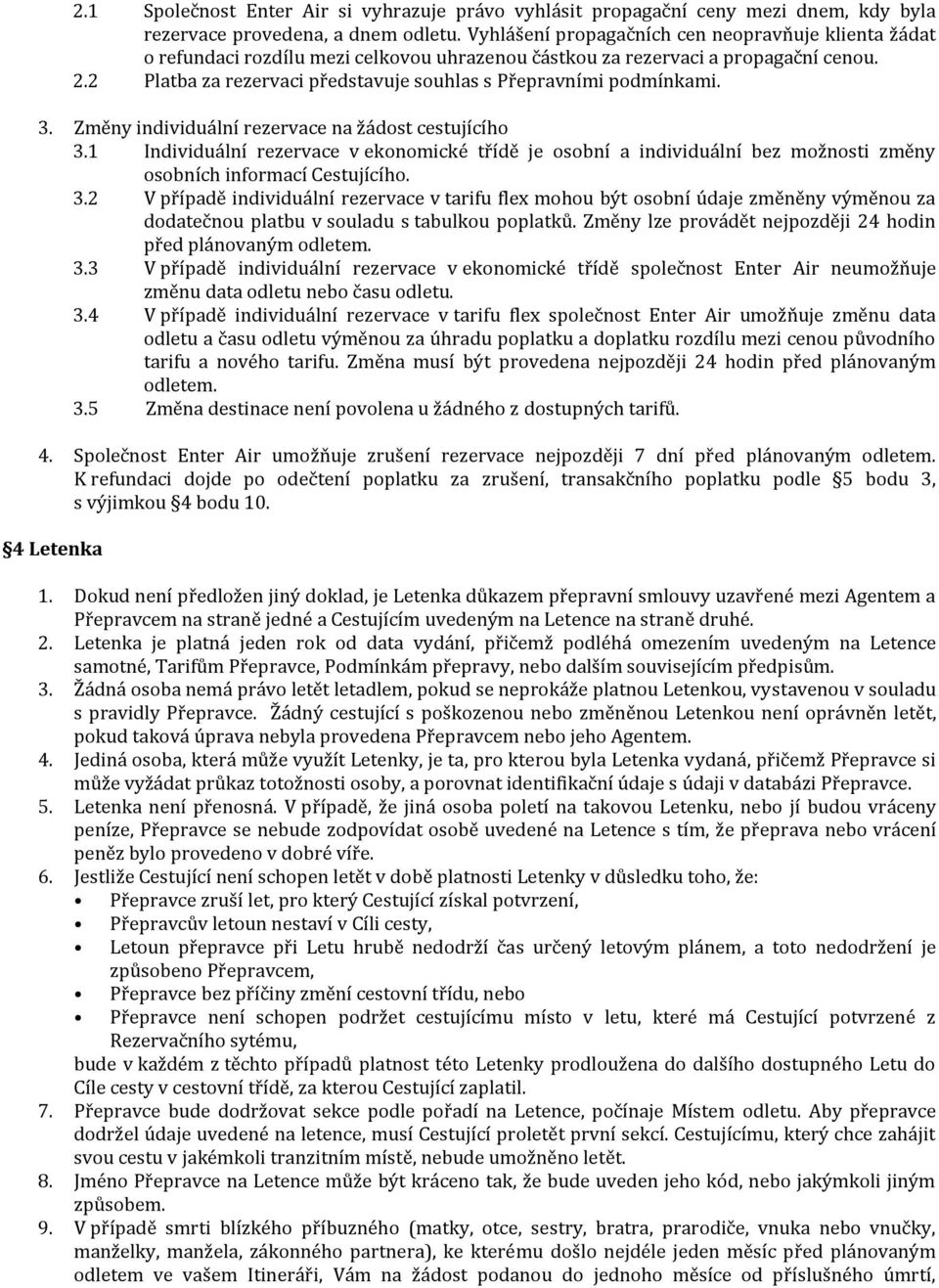 2 Platba za rezervaci představuje souhlas s Přepravními podmínkami. 3. Změny individuální rezervace na žádost cestujícího 3.