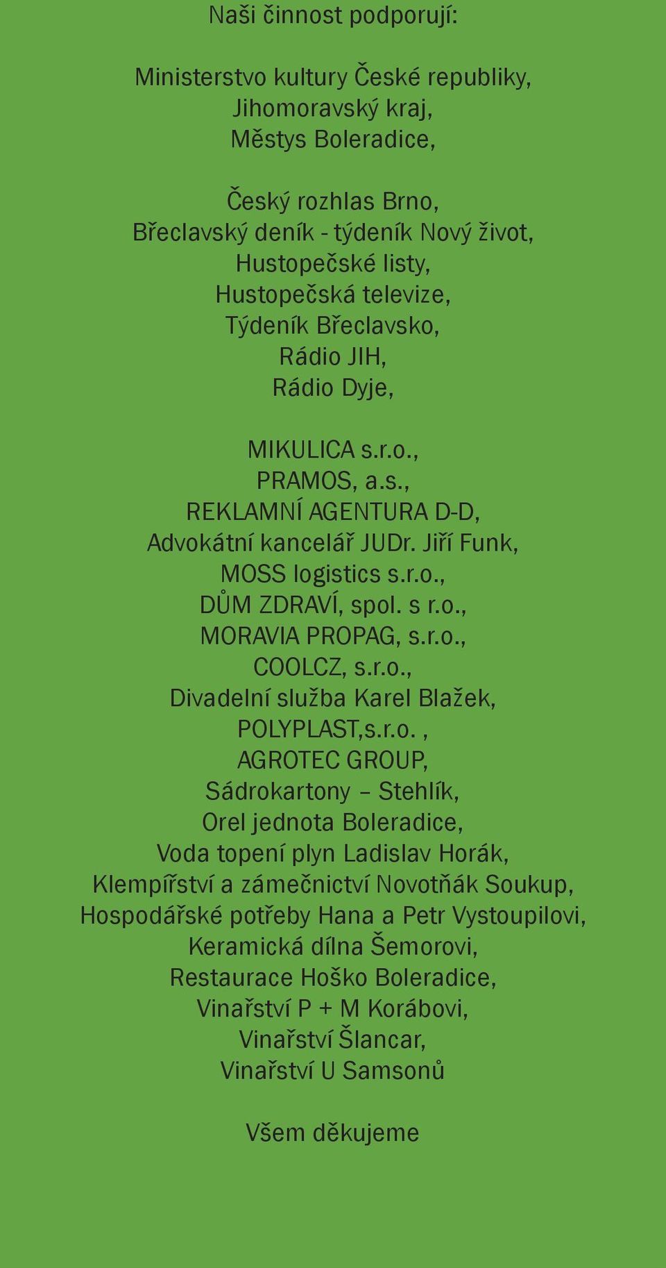 r.o., COOLCZ, s.r.o., Divadelní služba Karel Blažek, POLYPLAST,s.r.o., AGROTEC GROUP, Sádrokartony Stehlík, Orel jednota Boleradice, Voda topení plyn Ladislav Horák, Klempířství a zámečnictví