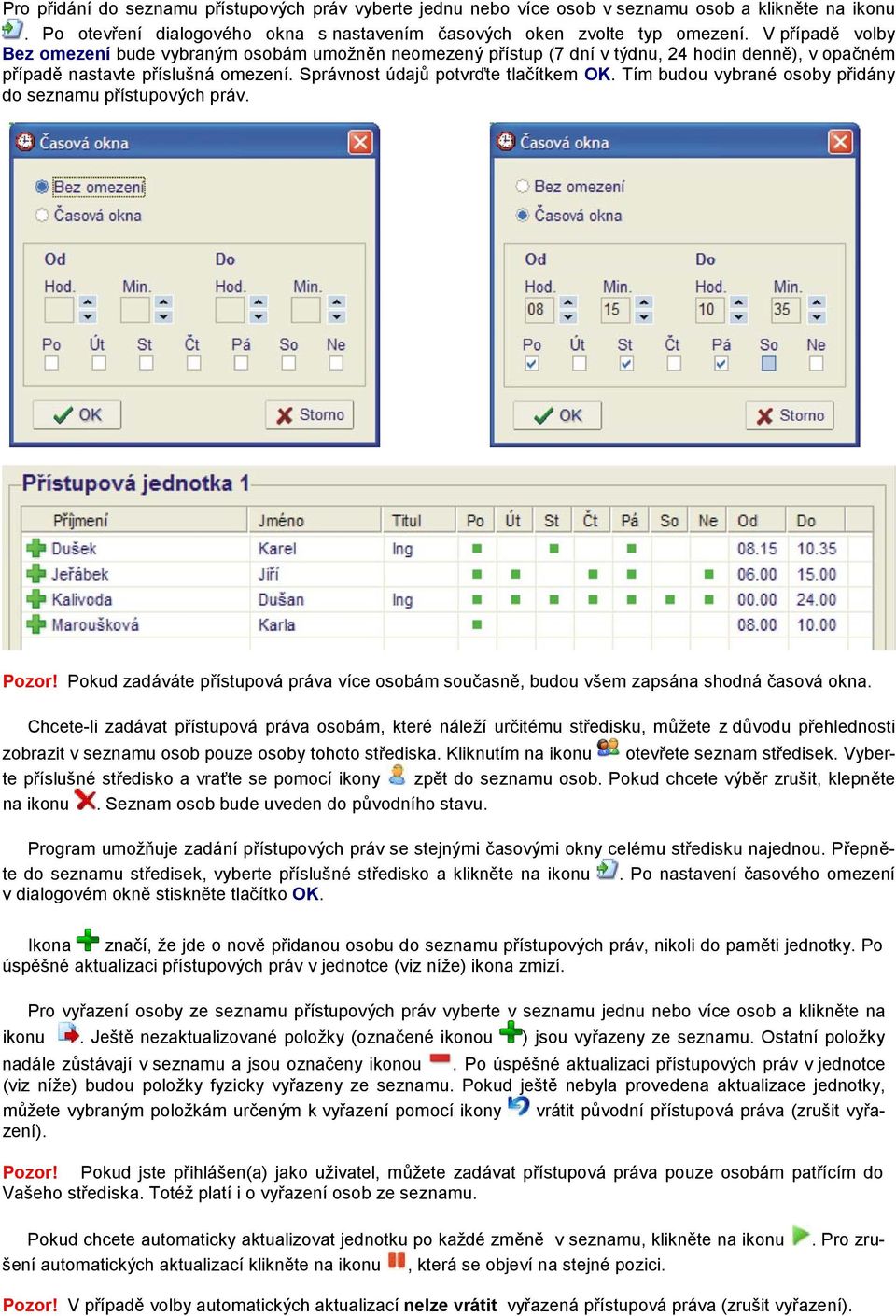 Tím budou vybrané osoby přidány do seznamu přístupových práv. Pozor! Pokud zadáváte přístupová práva více osobám současně, budou všem zapsána shodná časová okna.
