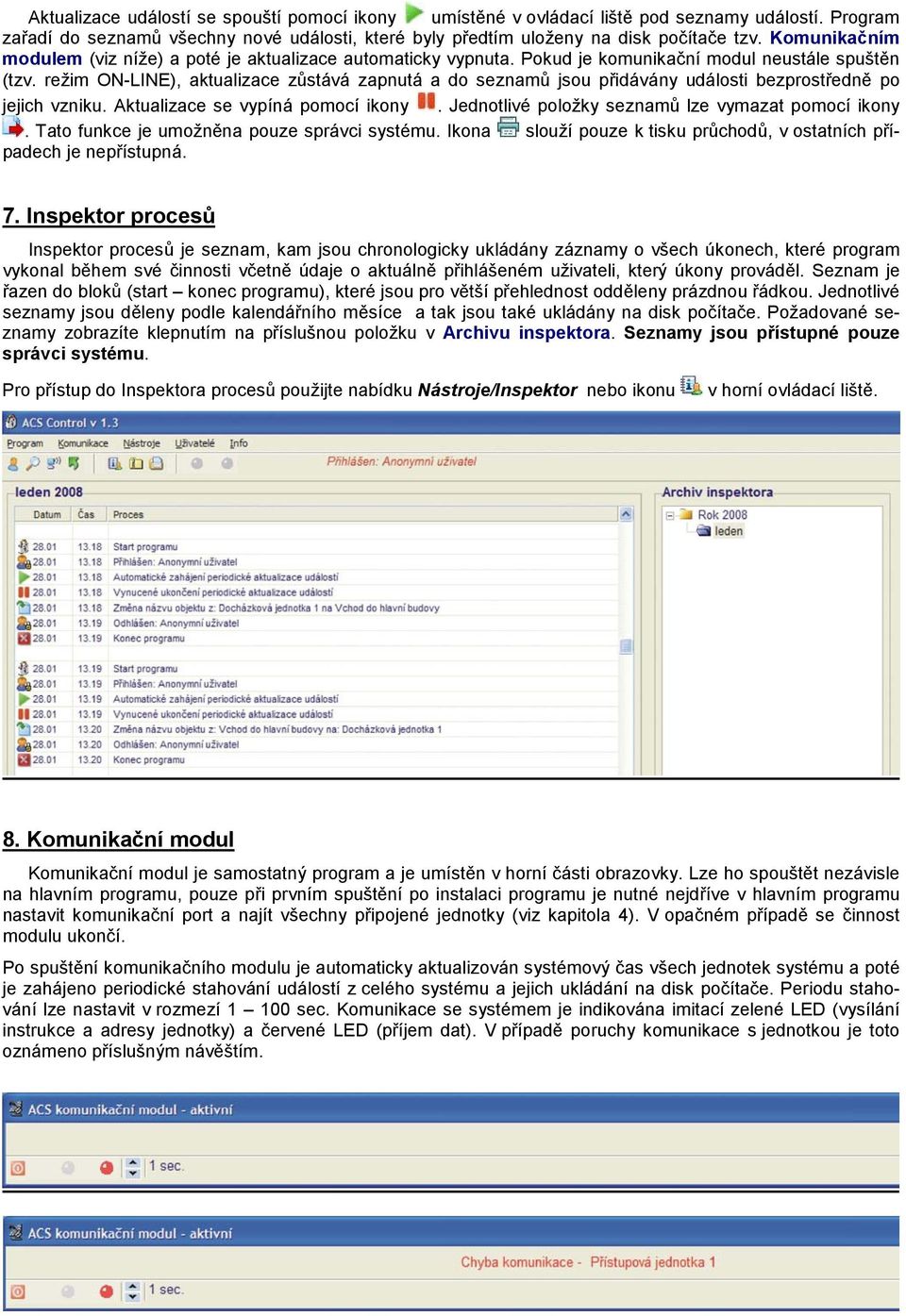 režim ON-LINE), aktualizace zůstává zapnutá a do seznamů jsou přidávány události bezprostředně po jejich vzniku. Aktualizace se vypíná pomocí ikony.