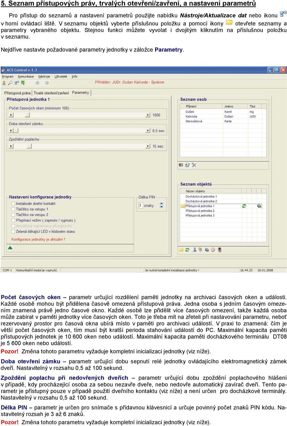 Nejdříve nastavte požadované parametry jednotky v záložce Parametry. Počet časových oken parametr určující rozdělení paměti jednotky na archivaci časových oken a události.