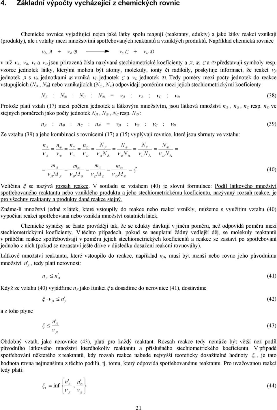 vzorce jedotek látky, kterýi ohou být atoy, olekuly, ioty či radikály, poskytuje iforaci, že reakcí jedotek s B jedotkai B vziká jedotek a D jedotek D.