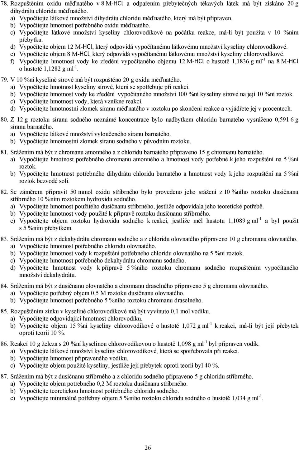 d) Vypočítejte obje 12 -Hl, který odpovídá vypočítaéu látkovéu ožství kyseliy chlorovodíkové. e) Vypočítejte obje 8 -Hl, který odpovídá vypočítaéu látkovéu ožství kyseliy chlorovodíkové.