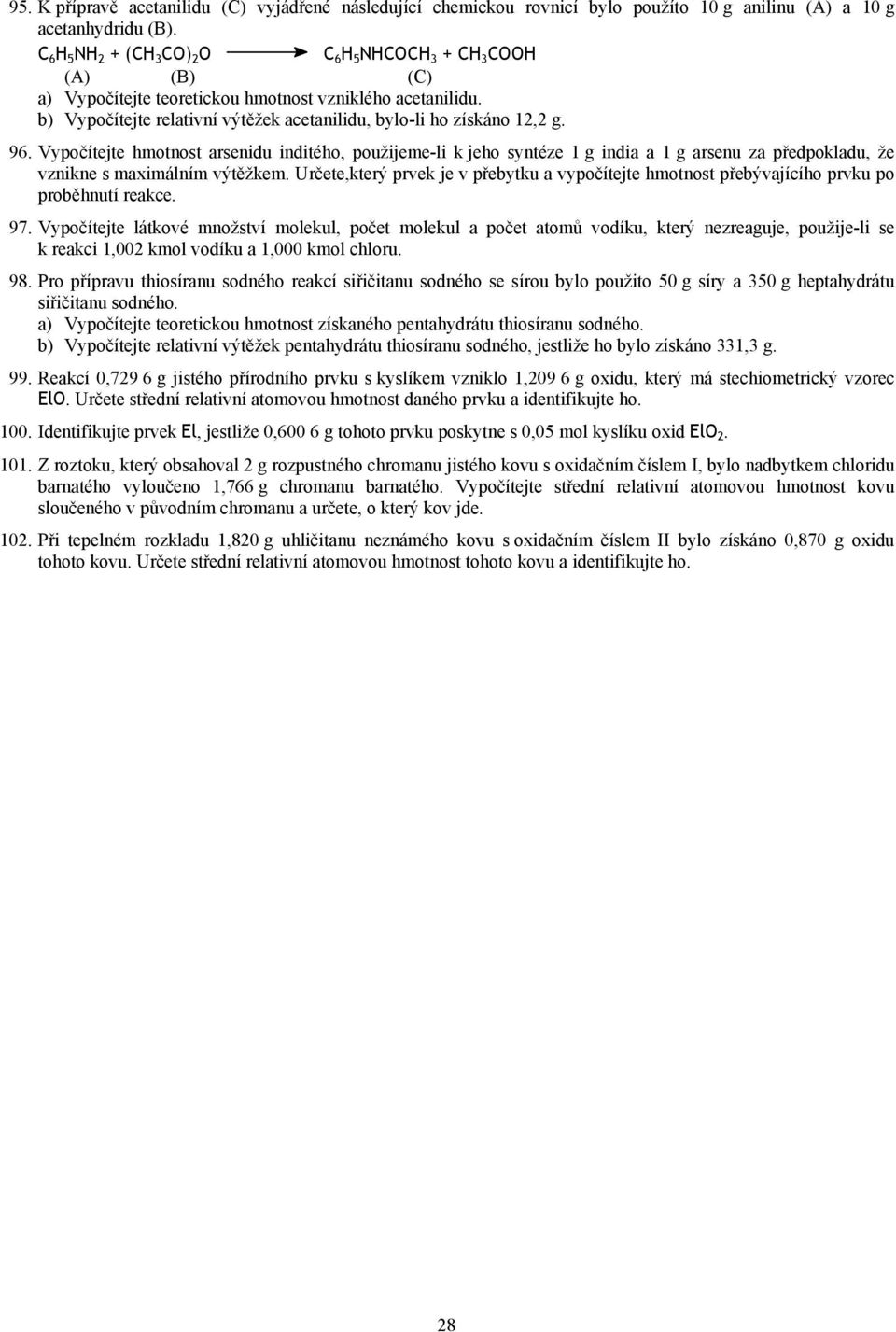 Vypočítejte hotost arseidu iditého, použijee-li k jeho sytéze 1 g idia a 1 g arseu za předpokladu, že vzike s axiálí výtěžke.