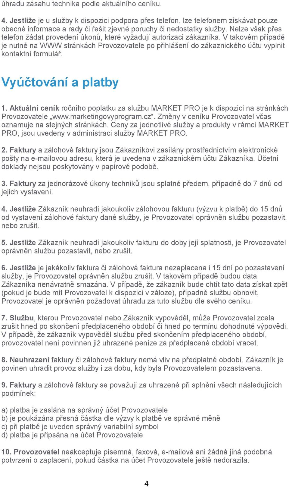 Nelze však přes telefon žádat provedení úkonů, které vyžadují autorizaci zákazníka.