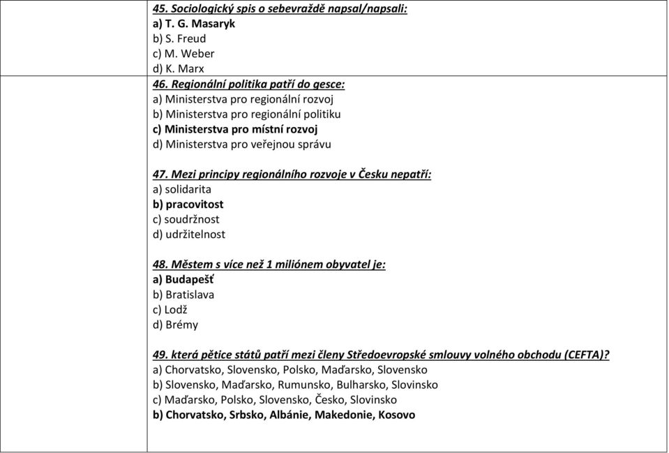 Mezi principy regionálního rozvoje v Česku nepatří: a) solidarita b) pracovitost c) soudržnost d) udržitelnost 48.