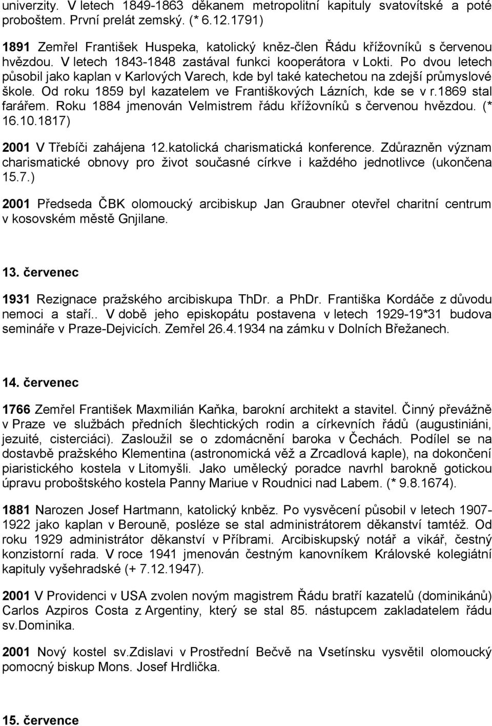 Po dvou letech působil jako kaplan v Karlových Varech, kde byl také katechetou na zdejší průmyslové škole. Od roku 1859 byl kazatelem ve Františkových Lázních, kde se v r.1869 stal farářem.