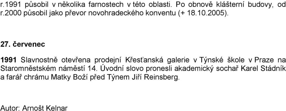 červenec 1991 Slavnostně otevřena prodejní Křesťanská galerie v Týnské škole v Praze na