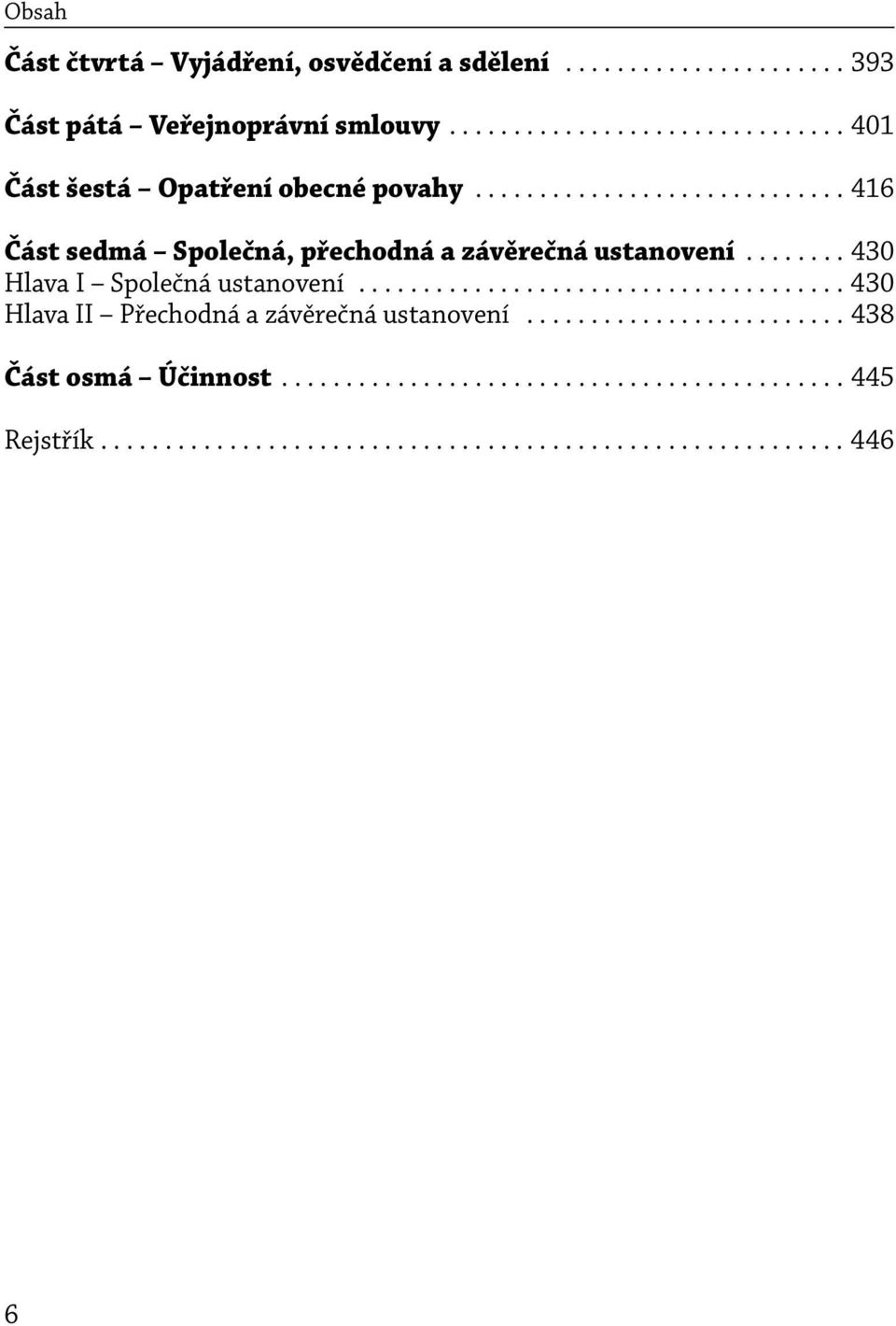 ....... 430 Hlava I Společná ustanovení...................................... 430 Hlava II Přechodná a závěrečná ustanovení.