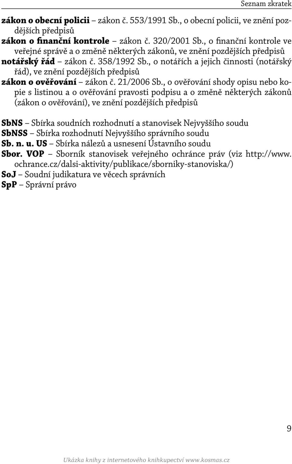 , o notářích a jejich činnosti (notářský řád), ve znění pozdějších předpisů zákon o ověřování zákon č. 21/2006 Sb.