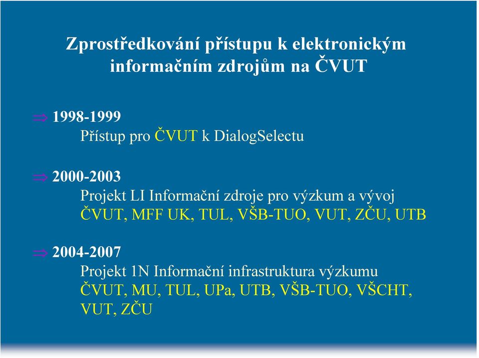výzkum a vývoj ČVUT, MFF UK, TUL, VŠB-TUO, VUT, ZČU, UTB 2004-2007 Projekt 1N