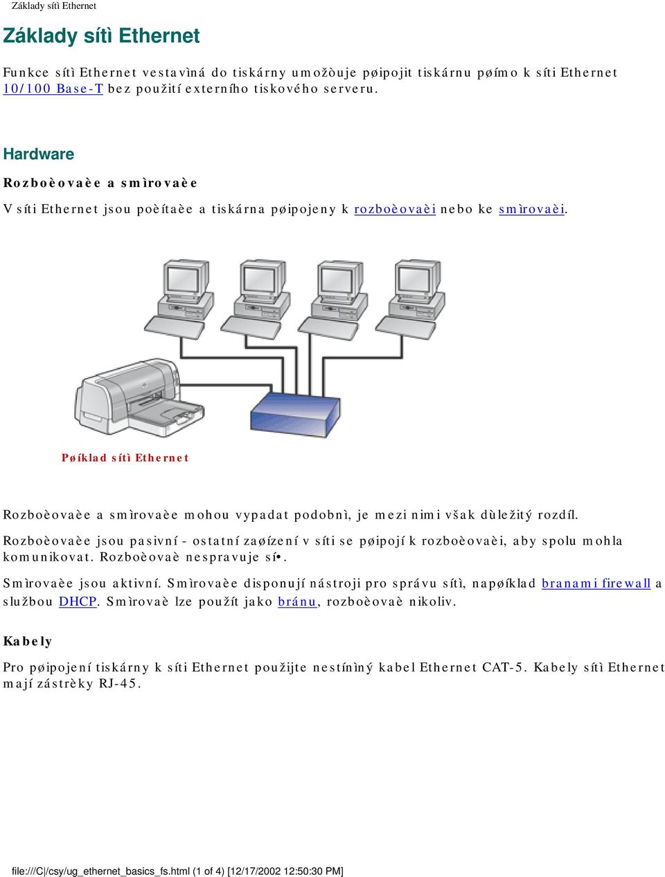 Pøíklad sítì Ethernet Rozboèovaèe a smìrovaèe mohou vypadat podobnì, je mezi nimi však dùležitý rozdíl.