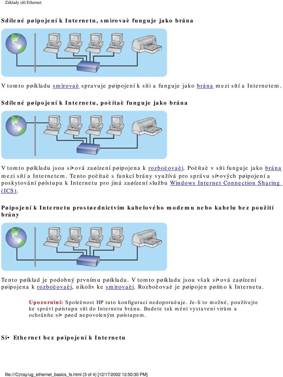 Tento poèítaè s funkcí brány využívá pro správu sí ových pøipojení a poskytování pøístupu k Internetu pro jiná zaøízení službu Windows Internet Connection Sharing (ICS).