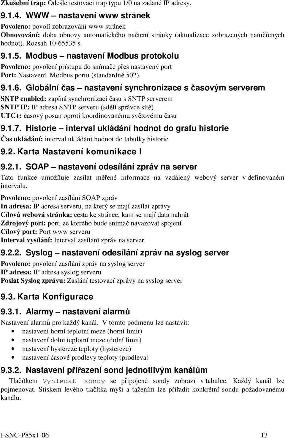 35 s. 9.1.5. Modbus nastavení Modbus protokolu Povoleno: povolení přístupu do snímače přes nastavený port Port: Nastavení Modbus portu (standardně 502). 9.1.6.