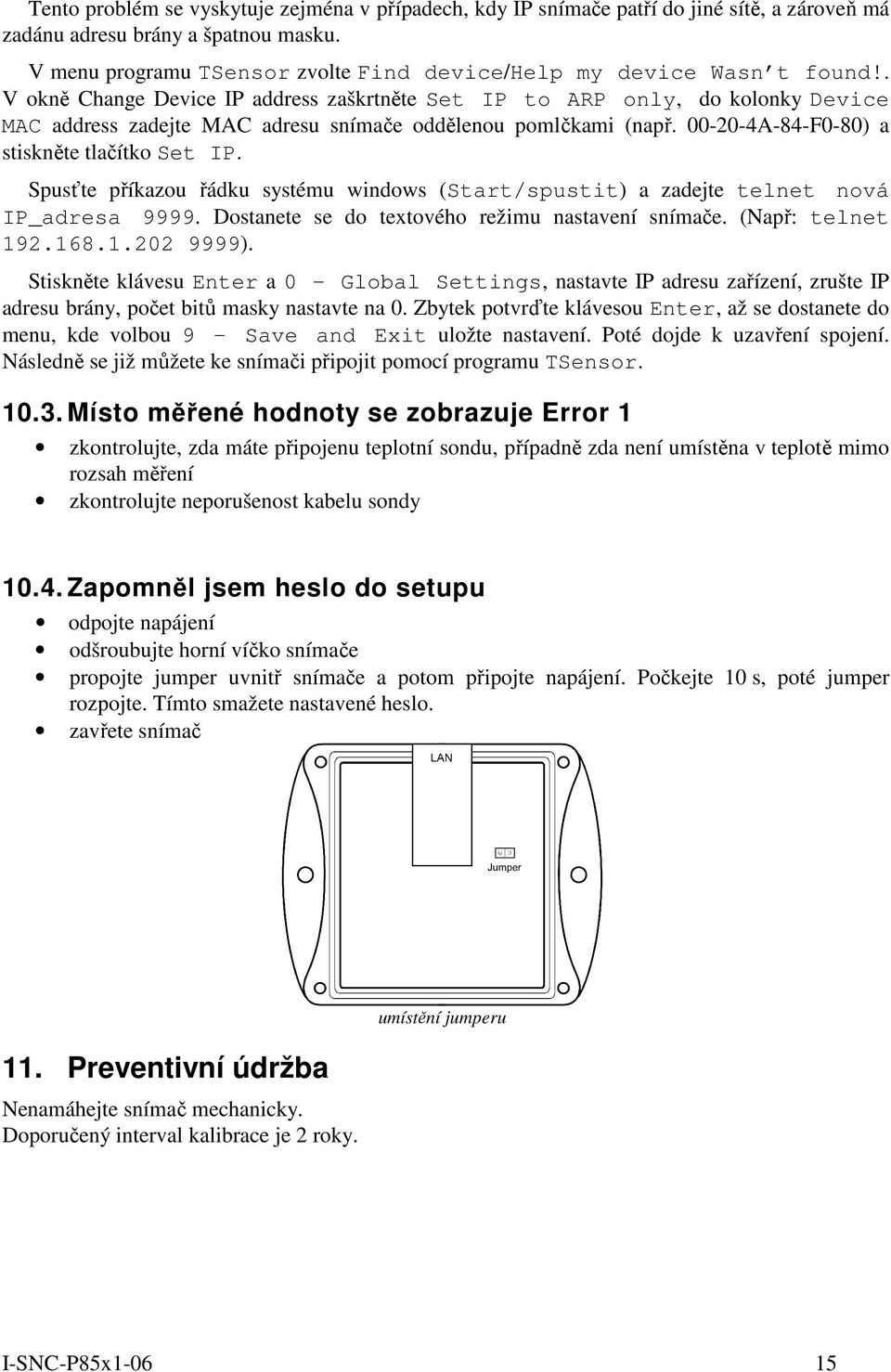 . V okně Change Device IP address zaškrtněte Set IP to ARP only, do kolonky Device MAC address zadejte MAC adresu snímače oddělenou pomlčkami (např. 00-20-4A-84-F0-80) a stiskněte tlačítko Set IP.