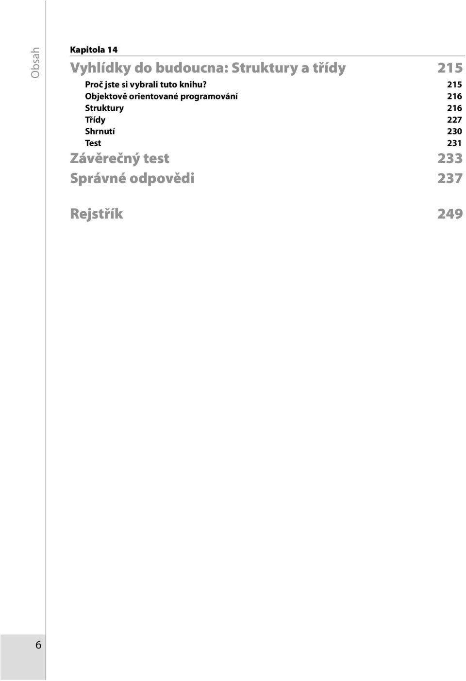 215 Objektově orientované programování 216 Struktury 216