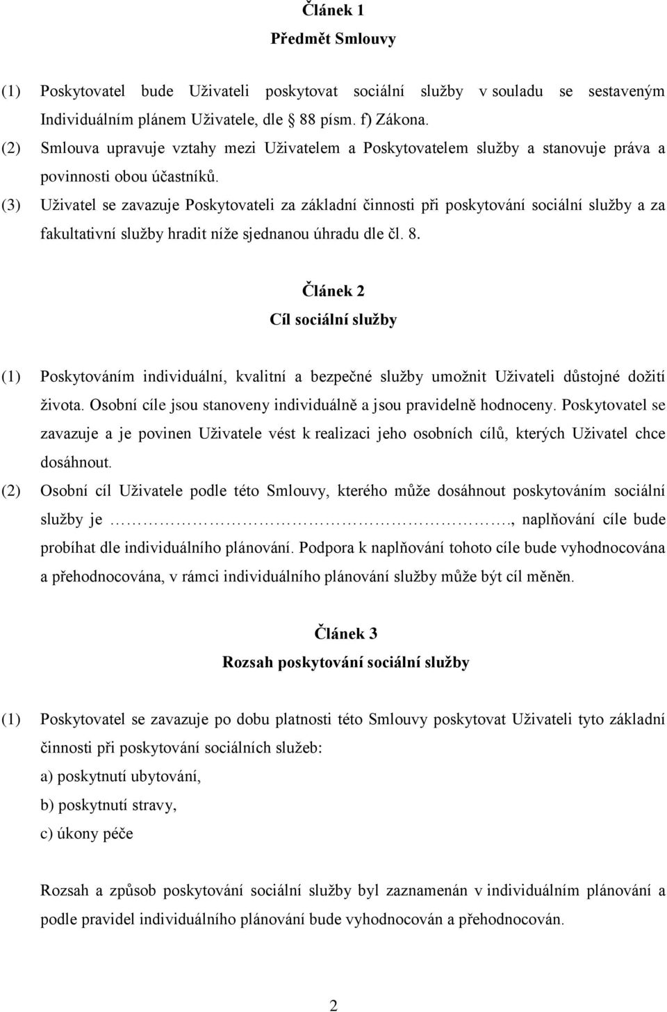 (3) Uživatel se zavazuje Poskytovateli za základní činnosti při poskytování sociální služby a za fakultativní služby hradit níže sjednanou úhradu dle čl. 8.