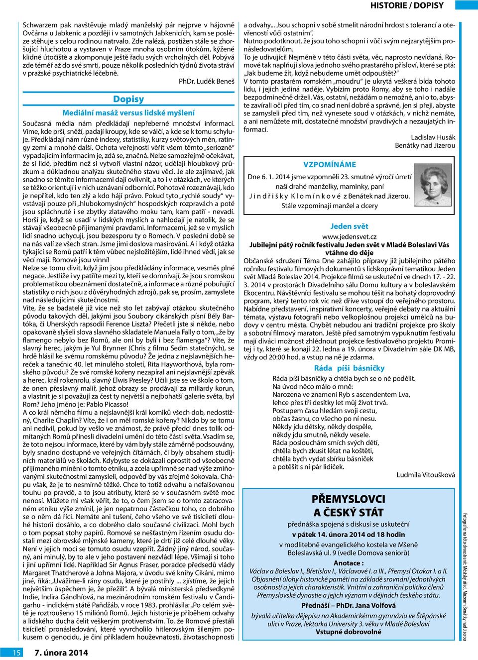 Pobývá zde téměř až do své smrti, pouze několik posledních týdnů života stráví v pražské psychiatrické léčebně. PhDr.