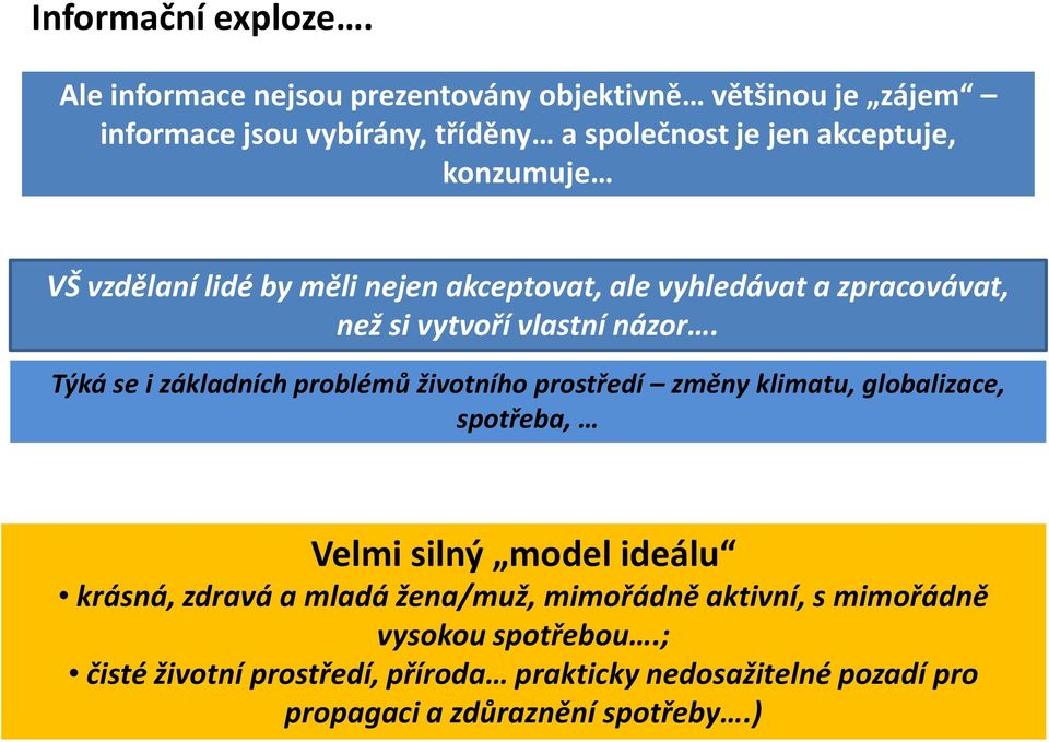 vzdělaní lidé by měli nejen akceptovat, ale vyhledávat a zpracovávat, než si vytvoří vlastní názor.