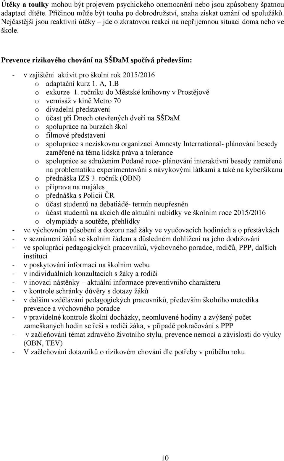 Prevence rizikového chování na SŠDaM spočívá především: - v zajištění aktivit pro školní rok 2015/2016 o adaptační kurz 1. A, 1.B o exkurze 1.