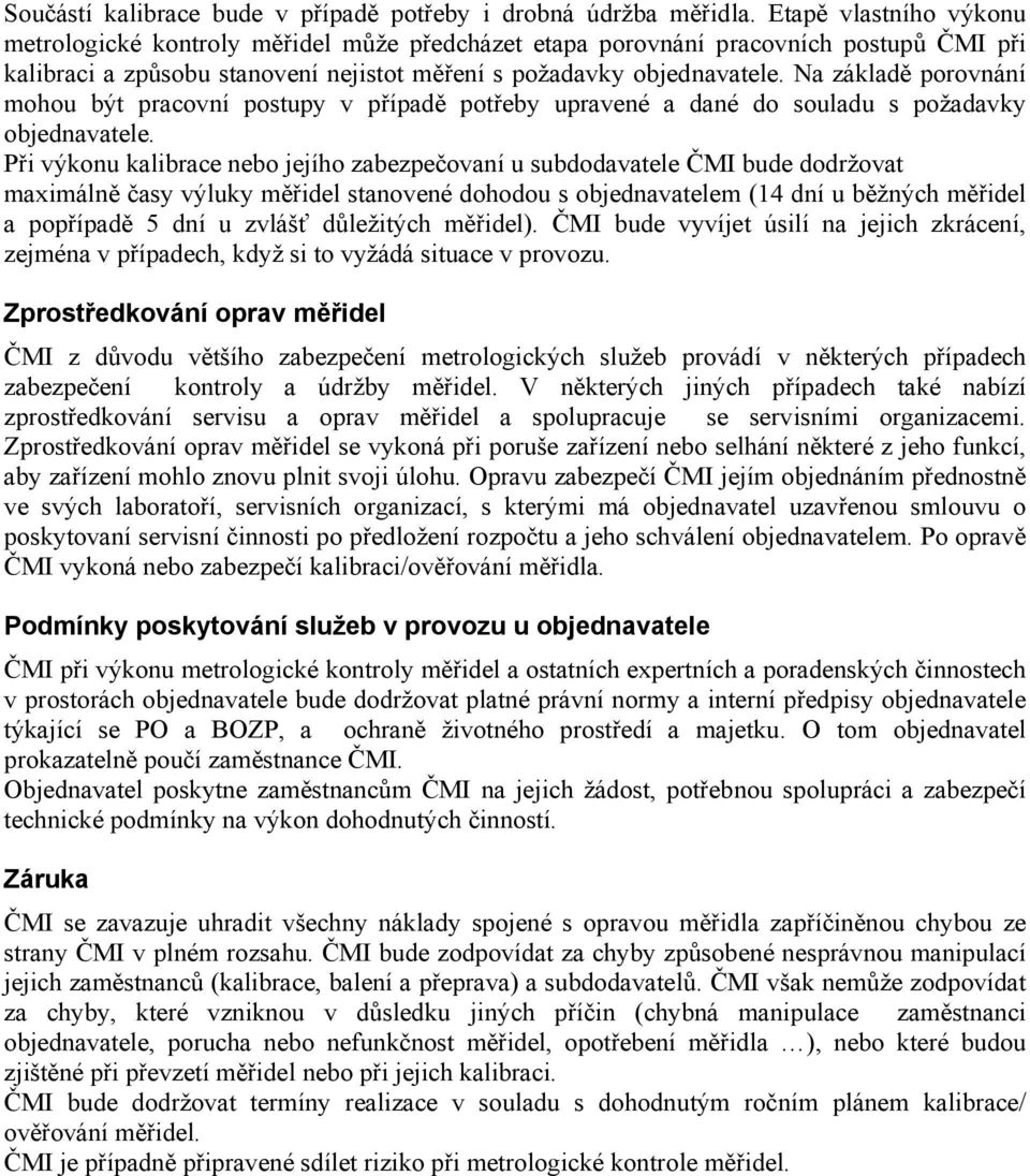 Na základě porovnání mohou být pracovní postupy v případě potřeby upravené a dané do souladu s požadavky objednavatele.