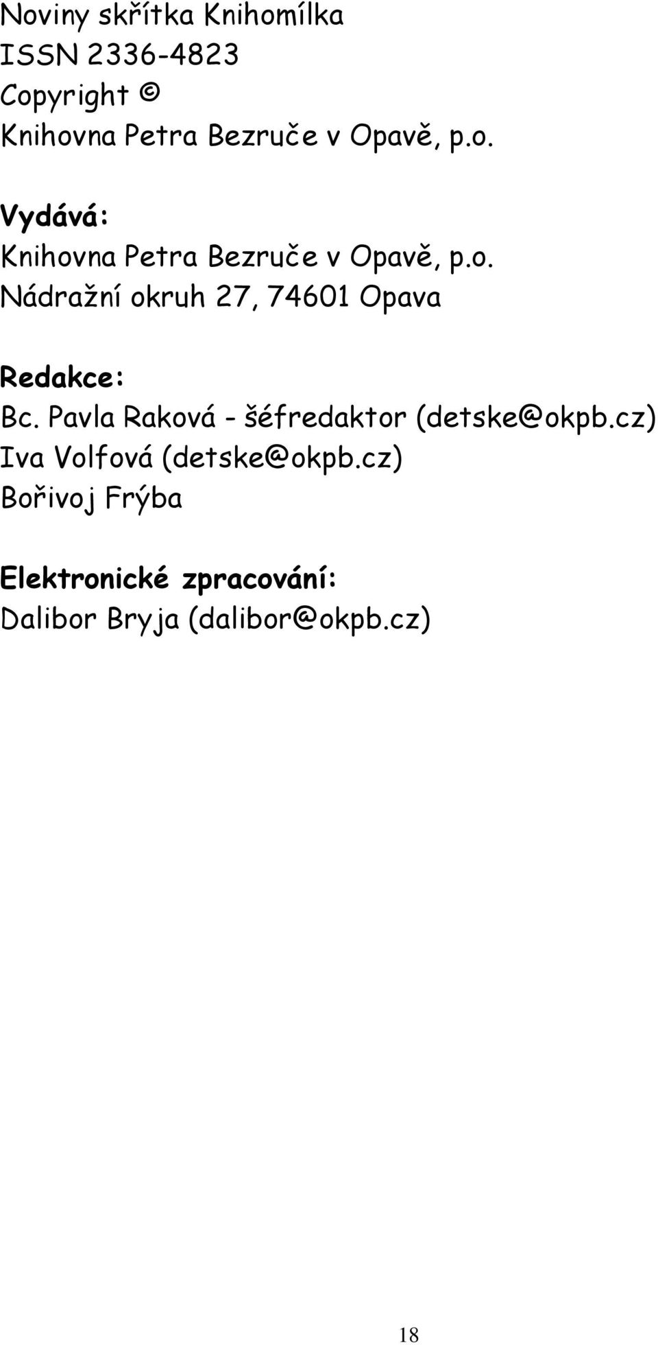 Pavla Raková - šéfredaktor (detske@okpb.cz) Iva Volfová (detske@okpb.