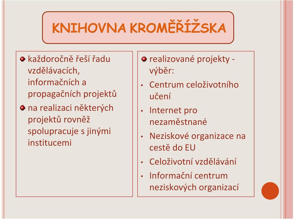 realizované projekty - výběr: Centrum celoživotního učení Internet pro nezaměstnané